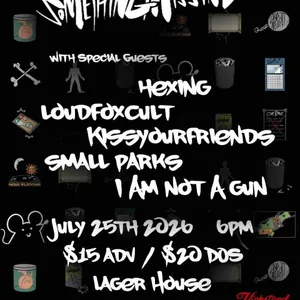 Something Missing w/ Hexing, LoudFoxCult, kissyourfriends, Small Parks, I Am Not a Gun event on Saturday, July 25, 2026